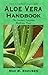Aloe Vera Handbook: The Acient Egyptian Medicine Plant