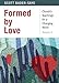 Formed by Love (Church's Teaching for a Changing World) by Scott Bader-Saye