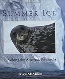 Front cover for the book Summer Ice: Life Along the Antarctic Peninsula by Bruce McMillan