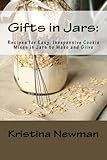 Gifts in Jars:  Recipes for Easy, Inexpensive Cookie Mixes in Jars to Make and Give