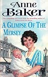 A Glimpse of the Mersey: A touching saga of love, family and jealousy by Anne Baker