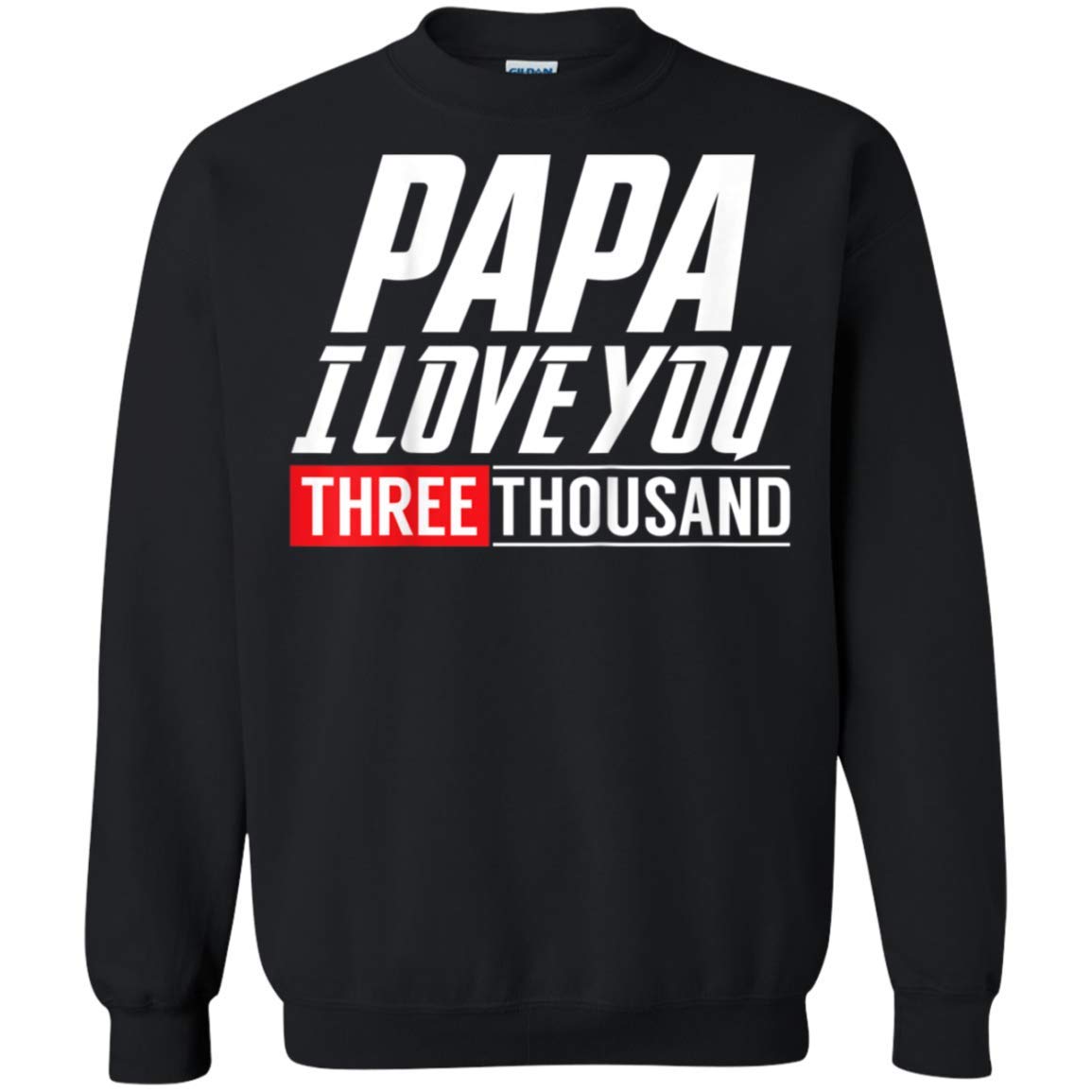 Dad I Love You 3000 Shirt Papa I Will Three Thousand Crewneck Pullover For 