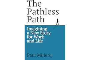 The Pathless Path: Imagining a New Story For Work and Life (The Pathless Path Collection)