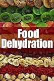 Food Dehydration - The Ultimate Recipe Guide by Jessica Dreyher, Encore Books