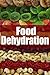 Food Dehydration - The Ultimate Recipe Guide by Jessica Dreyher, Encore Books