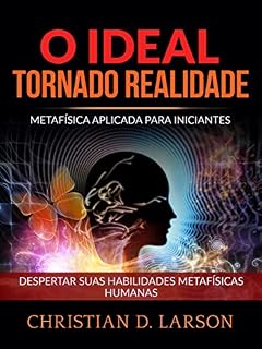 Livro O Ideal tornado Realidade (Traduzido): Metafísica aplicada para iniciantes - Despertar suas habilidades metafísicas humanas