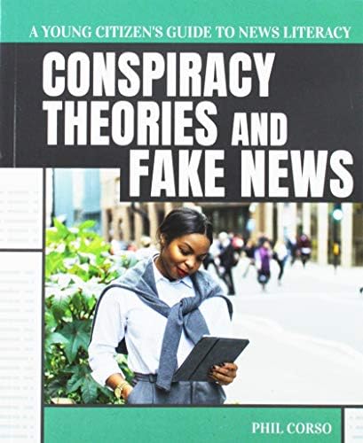 Conspiracy Theories and Fake News (A Young Citizen's Guide to News Literacy) Paperback – January 15, 2019