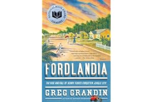Fordlandia: The Rise and Fall of Henry Ford's Forgotten Jungle City