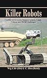 Killer Robots: Lethal Autonomous Weapon Systems Legal, Ethical and Moral Challenges by Dr. U C Jha