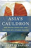 Asia's Cauldron: The South China Sea and the End of a Stable Pacific