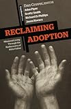 Reclaiming Adoption: Missional Living through the Rediscovery of Abba Father