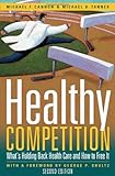 Healthy Competition: What's Holding Back Health Care and How to Free It, cover