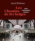 Les chemins de fer belges: Hier - aujourd'hui - demain (French Edition) by 