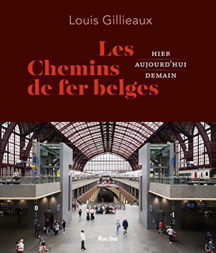 Les chemins de fer belges: Hier - aujourd'hui - demain (French Edition) by Louis Gillieaux