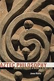 Aztec Philosophy: Understanding a World in Motion cover