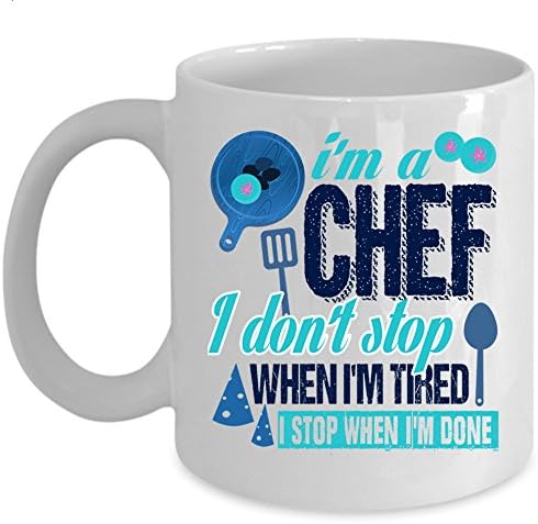 I Don't Stop When I'm Tired I Stop When I'm Done Coffee Mug, I'm A Chef Cup (Coffee Mug 11 Oz - WHITE)