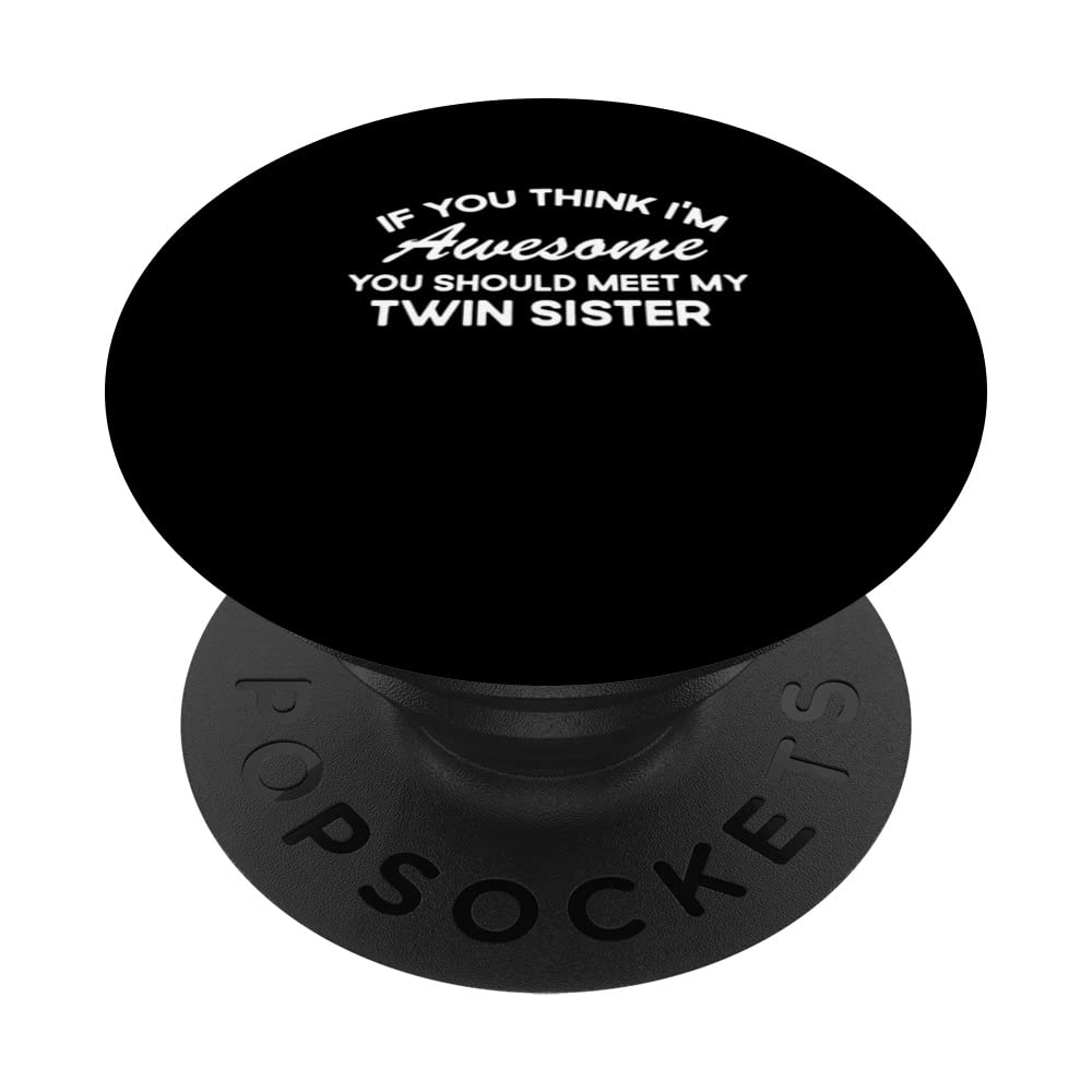 If You Think I'm Awesome Meet My Twin Sister Funny PopSockets Swappable PopGrip