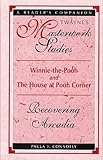 Winnie-The-Pooh and the House at Pooh Corner: Recovering Arcadia (Twayne's Masterwork Studies) by 