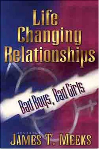 Life Changing Relationships: Bad Boys, Bad Girls