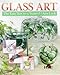 Glass Art: The Easy Way to a Stained Glass Look by 