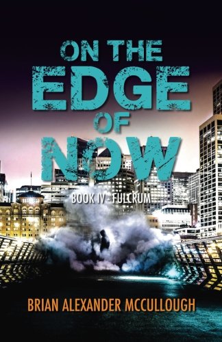 On the Edge of Now: Book IV - Fulcrum (Volume 4)