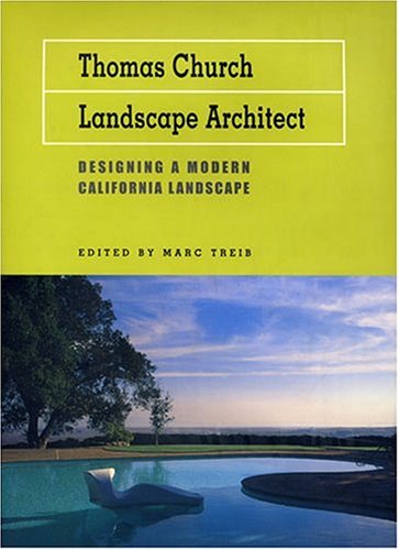 Thomas Church, Landscape Architect: Designing a Modern California Landscape by Marc Treib