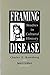 Framing Disease: Studies in Cultural History (Health and Medicine in American Society)