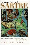 Apostles of Sartre: Existentialism in America, 1945-1963 by
