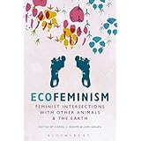 Ecofeminism: Feminist Intersections with Other Animals and the Earth