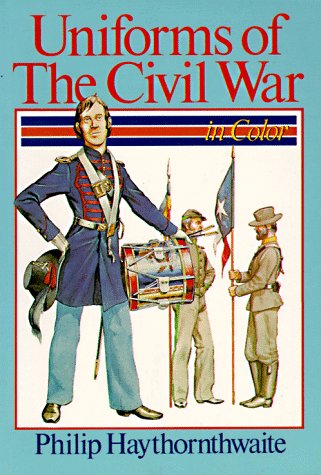 Uniforms of the Civil War: In Color by Philip J. Haythornthwaite (Paperback - Dec 31, 1899)