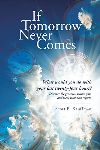 If Tomorrow Never Comes What Would You Do With Your Last Twenty Four Hours - 
