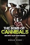 The Sons of Cannibals: and more tales from Vanuatu by 
