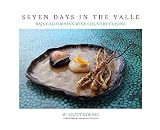 Seven Days in the Valle: Baja California's Wine Country Cuisine by 