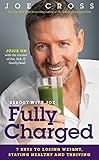 Reboot with Joe: Fully Charged: 7 Keys to Losing Weight, Staying Healthy and Thriving by Joe Cross