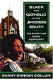 Black and Catholic in the Jim Crow South: The Stuff That Makes Community
