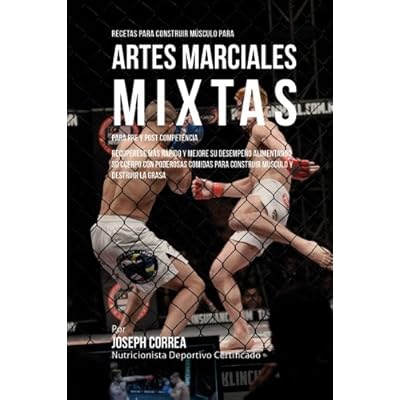 Recetas para Construir Musculo para Artes Marciales Mixtas, para Pre y Post Competencia: Recuperese mas rapido y mejore su desempeno alimentando su ... para construir musculo y destruir la grasa Recetas para Construir Musculo para Artes Marciales Mixtas, para Pre y Post Competencia: Recuperese mas rapido y mejore su desempeno alimentando su ... para construir musculo y destruir la grasa