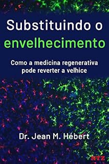 Substituindo o envelhecimento: Como a medicina regenerativa pode reverter a velhice