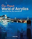 Glyn Macey's World of Acrylics: How to Paint Sea, Sky, Land and Life Glyn Macey's World of Acrylics: How to Paint Sea, Sky, Land and Life
