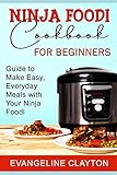 Paperback Ninja Foodi Cookbook for Beginners: Guide to Make Easy, Everyday Meals with Your Ninja Foodi Book