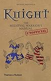 Knight: The Medieval Warrior's (Unofficial) Manual by Michael Prestwich