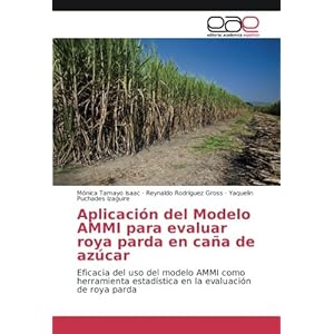 Aplicación del Modelo AMMI para evaluar roya parda en caña de azúcar: Eficacia del uso del modelo AMMI como herramienta estadística en la evaluaci