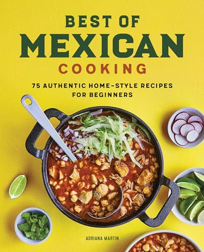 Best of Mexican Cooking: 75 Authentic Home-Style Recipes for Beginners