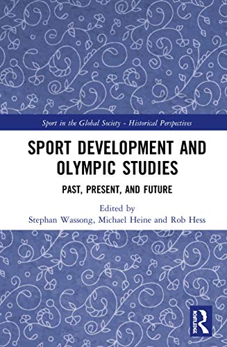 Sport Development and Olympic Studies: Past, Present, and Future (Sport in the…