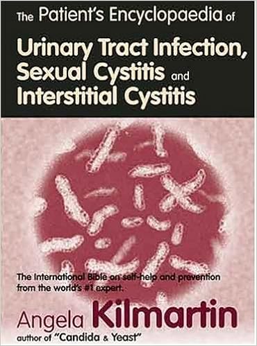 Patients Encyclopedia of Urinary Tract Infection, Sexual Cystitis and Interstitial Cystitis: The international bible on self-help, by Angela Kilmartin