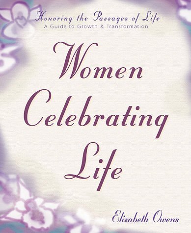 Women Celebrating Life: A Guide to Growth & Transformation by Elizabeth Owens