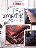 The New Step-by-Step Home Decorating Projects (Singer Sewing Reference Library) by Editors of Creative Publishing, The Editors of Creative Publishing international