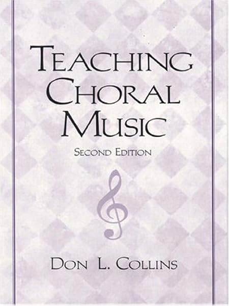 Teaching Choral Music 2nd Edition Collins Don L 9780130813565 Amazon Com Books
