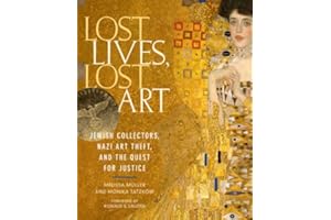 Lost Lives, Lost Art: Jewish Collectors, Nazi Art Theft, and the Quest for Justice