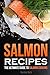 Salmon Recipes: The Ultimate Guide to Salmon Cooking