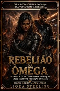 Livro A Rebelião da Ômega: Romance Dark Omegaverse de Hóquei (Bebê Secreto e Redenção Extrema) (Blood-Hockey Alpha League)